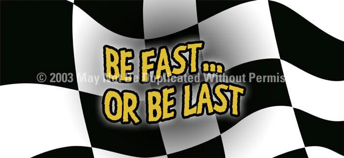 Window Graphic - 30x65 Be Fast .. Or Be Last