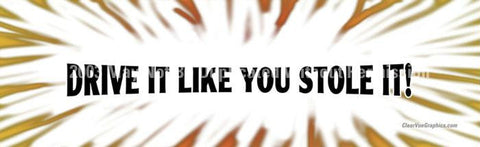 Window Graphic - 16x54 Drive It Like You Stole It